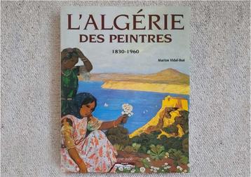 L’ALGERIE DES PEINTRES 1830-1960. Livre de collection. beschikbaar voor biedingen