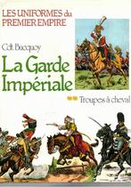 LES UNIFORMES du 1er EMPIRE GARDE IMPERIALE TROUPES A CHEVAL, Enlèvement, Ne s'applique pas, Comme neuf, Autres sujets/thèmes