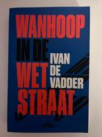 Wanhoop in de Wetstraat - Ivan de Vadder, Livres, Politique & Société, Comme neuf, Enlèvement ou Envoi
