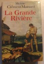La Grande Rivière - Michelle Clément-Mainard, Livres, Romans, Enlèvement ou Envoi