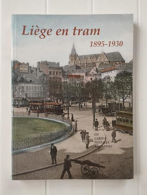 Liège en tram 1895 - 1930 en cartes postales anciennes, Livres, Transport, Utilisé, Tram, Enlèvement ou Envoi
