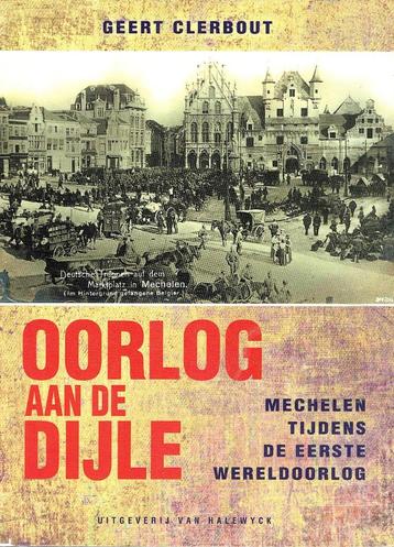 Oorlog aan de Dijle. Mechelen tijdens de Eerste Wereldoorlog beschikbaar voor biedingen