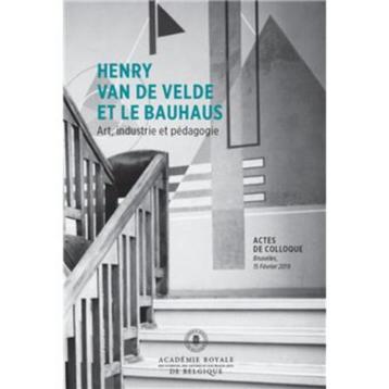 Henry Van De Velde Et Le Bauhaus - Art, Industrie &Pédagogie