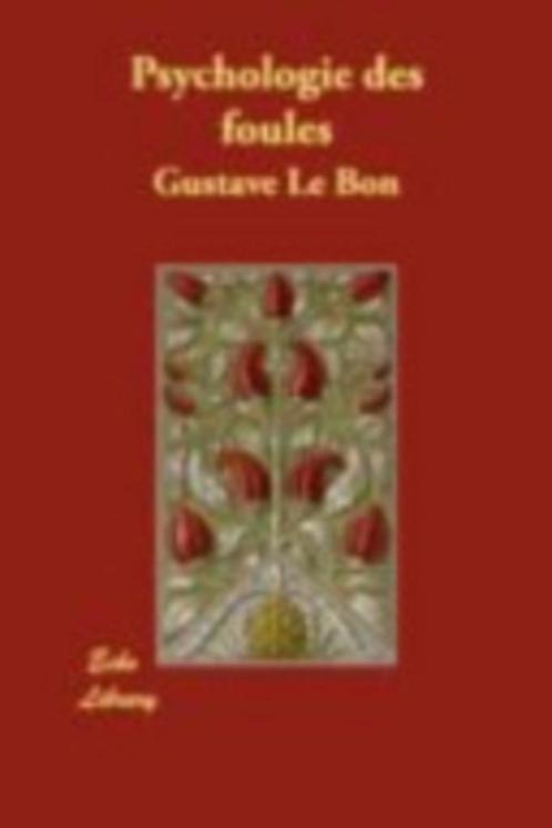 PSYCHOLOGIE DES FOULES - Gustave Le Bon:9781406873061, Livres, Psychologie, Enlèvement ou Envoi