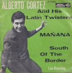 Alberto Cortez and his Latin Twisters – Manana / South of th, 7 pouces, Pop, Utilisé, Enlèvement ou Envoi