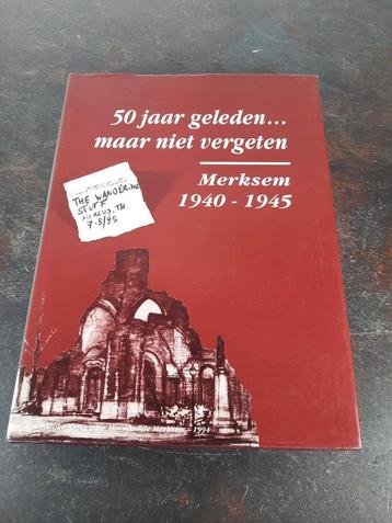 50 jaar geleden ...maar niet vergeten - Merksem 1940-1945 beschikbaar voor biedingen