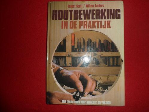 Ernest Scott en Willem Aalders: Houtbewerking in de praktijk, Livres, Loisirs & Temps libre, Utilisé, Travail du bois, Enlèvement ou Envoi