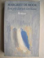 013 - Eerst grijs dan wit dan blauw - Margriet de Moor, Ophalen of Verzenden, Zo goed als nieuw, Nederland, Margriet de Moor