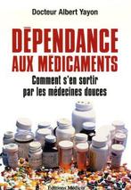 Dépendance aux médicaments - Albert Yayon, médecines douces, Boeken, Gezondheid, Dieet en Voeding, Albert Yayon, Overige typen