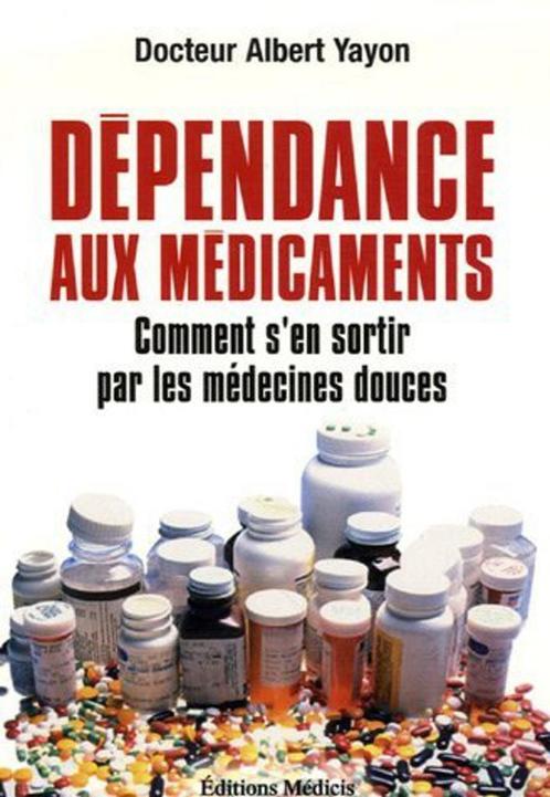 Dépendance aux médicaments - Albert Yayon, médecines douces, Livres, Santé, Diététique & Alimentation, Utilisé, Autres types, Enlèvement