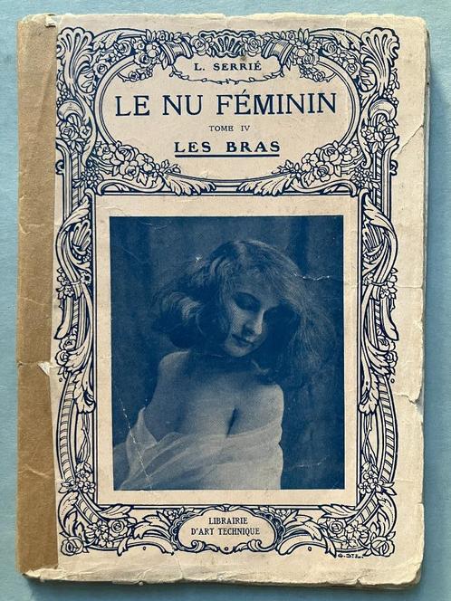 Le Nu Féminin, Tome IV Les Bras - Louis Serrié, Antiquités & Art, Antiquités | Livres & Manuscrits, Enlèvement ou Envoi