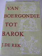 Van Boergondië tot barok (J. de Rek), Comme neuf, Autres sujets/thèmes, Enlèvement ou Envoi
