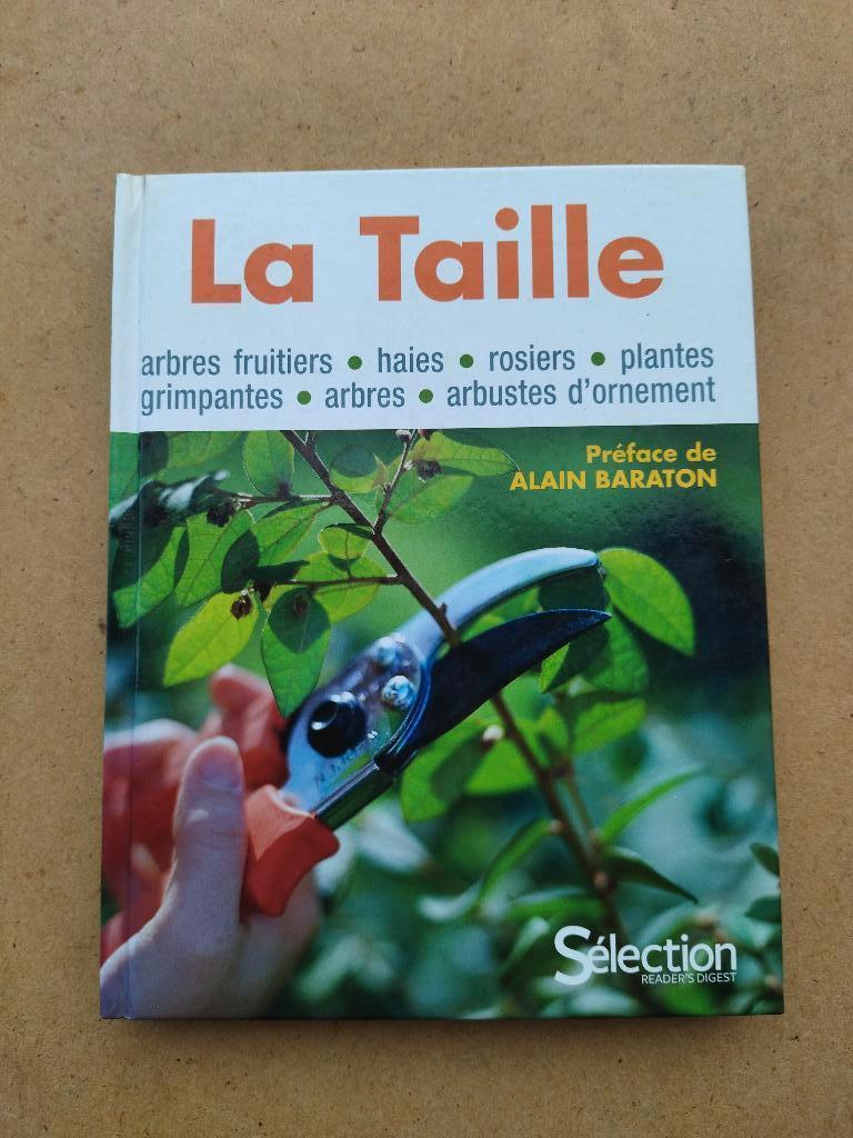 La Taille - fruitiers, haies, rosiers, arbustes,..., Enlèvement ou Envoi, Comme neuf, Collectif, Jardinage et Plantes de jardin