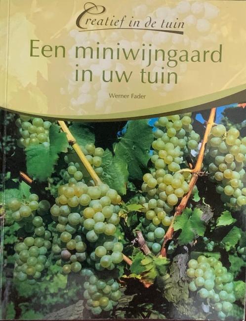 Een miniwijgaard in uw tuin, Werner Fader, Boeken, Natuur, Bloemen, Planten en Bomen, Ophalen