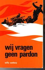 Wij vragen geen Pardon Willy Vanherp 1983, Livres, Guerre & Militaire, Comme neuf, Armée de terre, Enlèvement ou Envoi