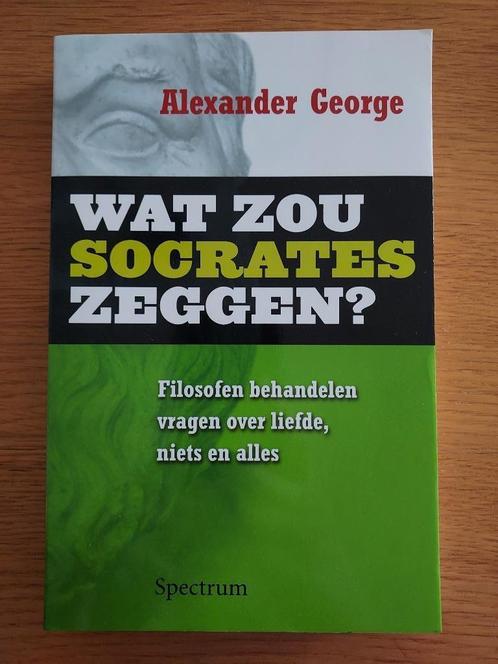 Wat zou Socrates zeggen? - Alexander George, Livres, Philosophie, Neuf, Enlèvement ou Envoi