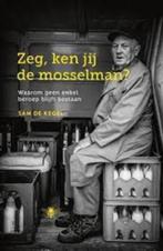 Zeg, ken jij de mosselman?|Sam De Kegel 9789085425984, Boeken, Ophalen of Verzenden, Zo goed als nieuw, Zie beschrijving