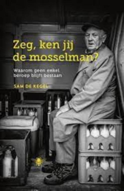 Zeg, ken jij de mosselman?|Sam De Kegel 9789085425984, Boeken, Overige Boeken, Zo goed als nieuw, Ophalen of Verzenden