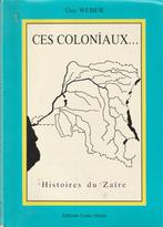 Ces coloniaux... Histoires du Zaïre Guy Weber, Afrika, Ophalen of Verzenden, Zo goed als nieuw, 20e eeuw of later