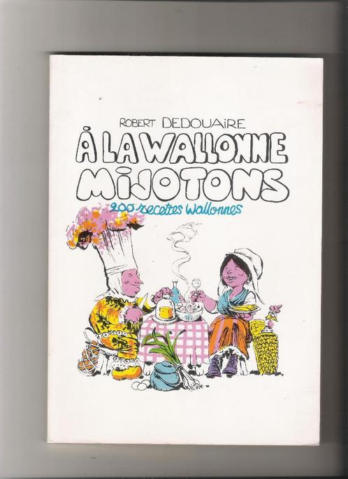 A la Wallonie Mijotons - R. Dedouaire - dessin RenéHausman, Livres, Livres de cuisine, Comme neuf, Autres types, Pays-Bas et Belgique