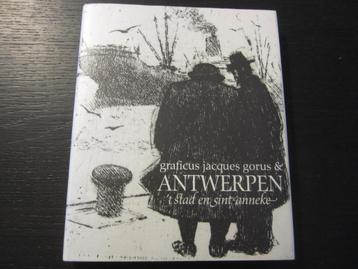 Graficus Jacques Gorus &  Antwerpen 't stad en Sint-Anneke