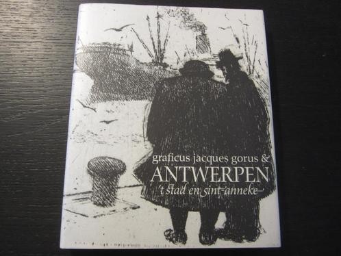 Graficus Jacques Gorus &  Antwerpen 't stad en Sint-Anneke, Antiek en Kunst, Kunst | Etsen en Gravures, Ophalen of Verzenden