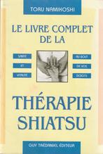 Le livre complet de la Thérapie Shiatsu Toru Namikoshi, Boeken, Wetenschap, Nieuw, Toru Namikoshi, Ophalen of Verzenden, Geesteswetenschap