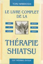 Le livre complet de la Thérapie Shiatsu Toru Namikoshi, Toru Namikoshi, Sciences humaines et sociales, Enlèvement ou Envoi, Neuf