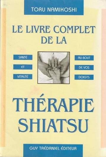 Le livre complet de la Thérapie Shiatsu Toru Namikoshi