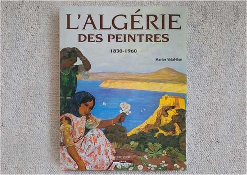 L’ALGERIE DES PEINTRES 1830-1960. Livre de collection., Livres, Art & Culture | Architecture, Comme neuf, Architecture général