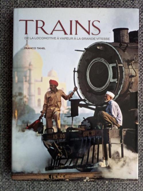 Trains. De la locomotive à vapeur - Franco Tanel, Livres, Transport, Comme neuf, Train, Enlèvement ou Envoi