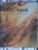 Adieu frank: de geschiedenis van de "frank", Ophalen of Verzenden, Zo goed als nieuw