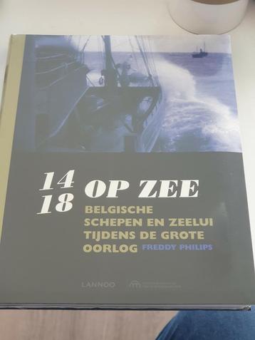 Freddy Philips - 14-18 op zee.  Belgische schepen WO1