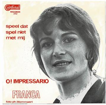 FRANCA - O! Impressario / Speel dat spel niet met mij beschikbaar voor biedingen