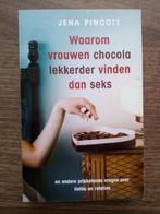 Waarom vrouwen chocola lekkerder vinden dan seks- J. Pincott, Ophalen of Verzenden, Nieuw, Jena Pincott