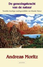 De genezingskracht van de natuur, Andreas Moritz, Boeken, Esoterie en Spiritualiteit, Ophalen of Verzenden, Zo goed als nieuw