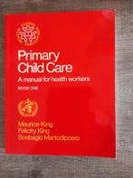 Primary child care. A manual for health workers., Livres, Santé, Diététique & Alimentation, Maladie et Allergie, Comme neuf, Maurice King