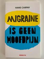 Hans Carpay - Migraine is geen hoofdpijn, Boeken, Ophalen of Verzenden, Hans Carpay, Zo goed als nieuw