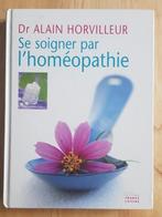 Livre «Se soigner par l’homéopathie» - Dr. Alain Horvilleur, Livres, Santé, Diététique & Alimentation, Maladie et Allergie, Enlèvement