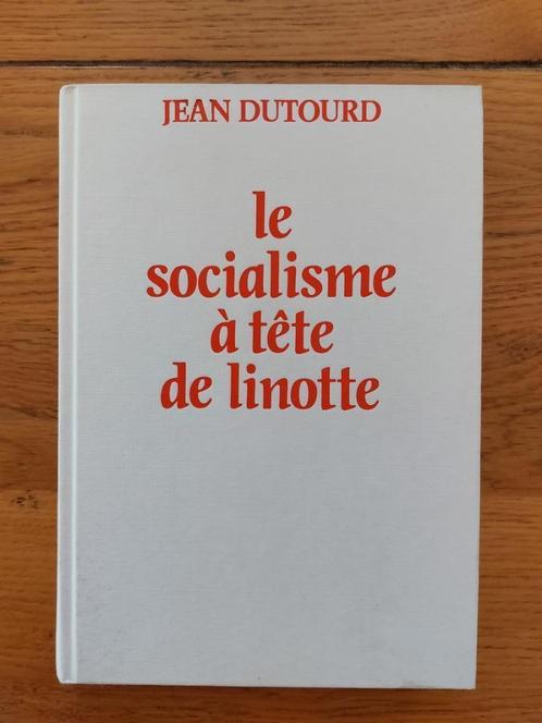 Le socialisme à tête de linotte - Jean Dutourd, Livres, Politique & Société, Utilisé, Politique, Enlèvement ou Envoi