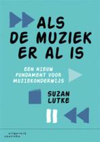 Boek muziekonderwijs: Als de muziek er al is van S. Lutke, Boeken, Muziek, Ophalen of Verzenden, Nieuw, Overige onderwerpen, Lutke