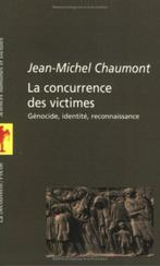 LA CONCURRENCE DES VICTIMES : GÉNOCIDE, IDENTITÉ, RECONNAISS, Livres, Envoi, Jean-Michel Chaumont,