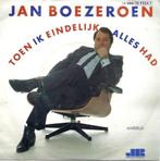 Jan Boezeroen – Toen Ik Eindelijk Alles Had, 7 inch, Single, Ophalen of Verzenden, Zo goed als nieuw