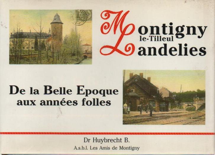 MONTIGNY-le-TILLEUL et LANDELIES (Belle époque) Huybrecht, Boeken, Geschiedenis | Nationaal, Zo goed als nieuw, 19e eeuw, Ophalen of Verzenden