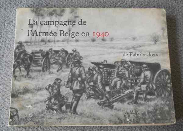 La campagne de l'armée belge en 1940 (F. de Fabribeckers), Livres, Guerre & Militaire, Utilisé, Deuxième Guerre mondiale, Enlèvement ou Envoi