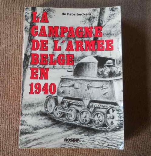 La campagne de l'armée belge en 1940  (F. de Fabribeckers), Livres, Guerre & Militaire, Utilisé, Deuxième Guerre mondiale, Enlèvement ou Envoi