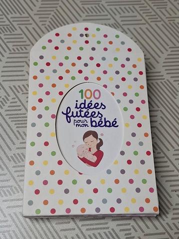 100 idée futées pour mon bébé  disponible aux enchères