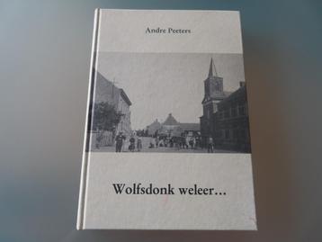 Wolfsdonk weleer … - Andre Peeters Een greep uit 550 jaar...