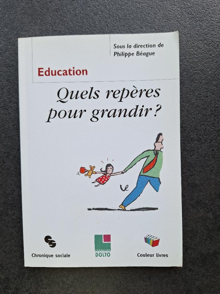 Quels repères pour grandir? - Education - Philippe Béague, Livres, Philippe Béague, Comme neuf, Psychologie du développement, Enlèvement