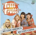 single Tutti Frutti - We love America we love China, Pop, Ophalen of Verzenden, 7 inch, Zo goed als nieuw